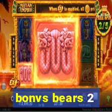 bonvs bears 2